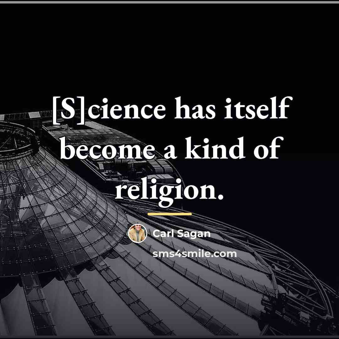 “[S]cience has itself become a kind of religion.…” quote by Carl Sagan