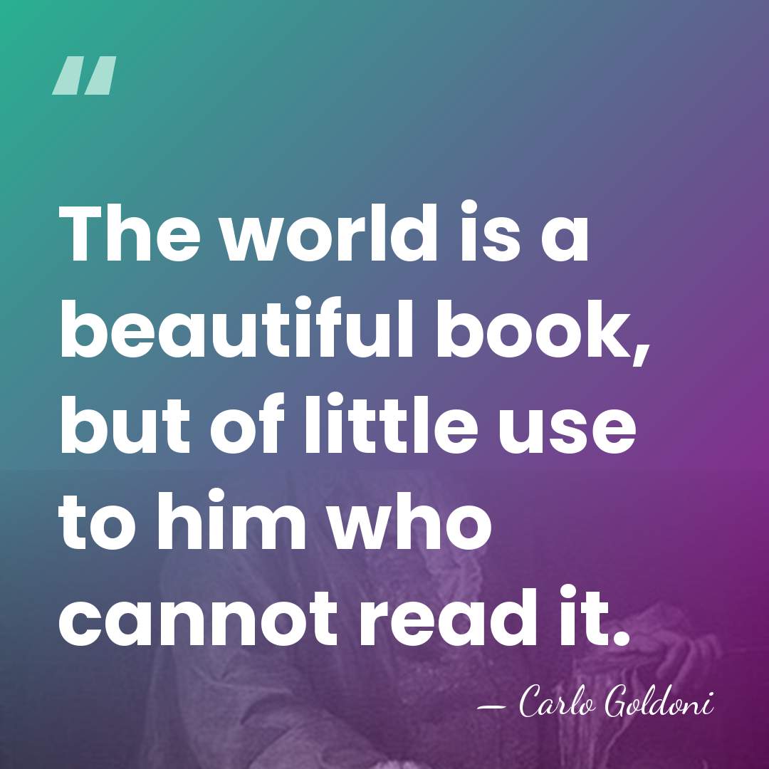 The world is a beautiful book, but of little use to him&hellip; - Carlo Goldoni