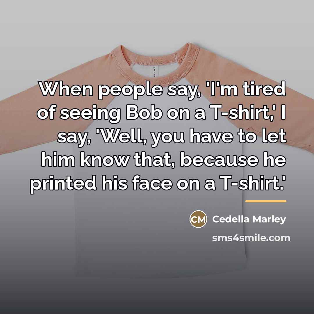 “When people say, 'I'm tired of seeing Bob on a…” quote by Cedella Marley