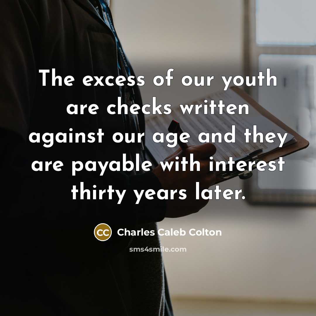 “The excess of our youth are checks written against our…” quote by Charles Caleb Colton