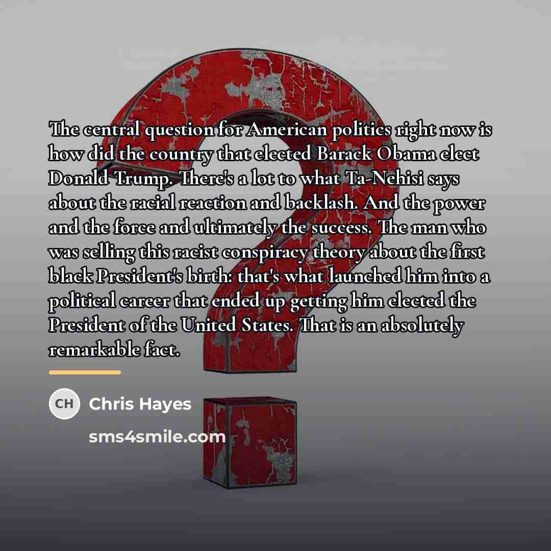 “The central question for American politics right now is how…” quote by Chris Hayes