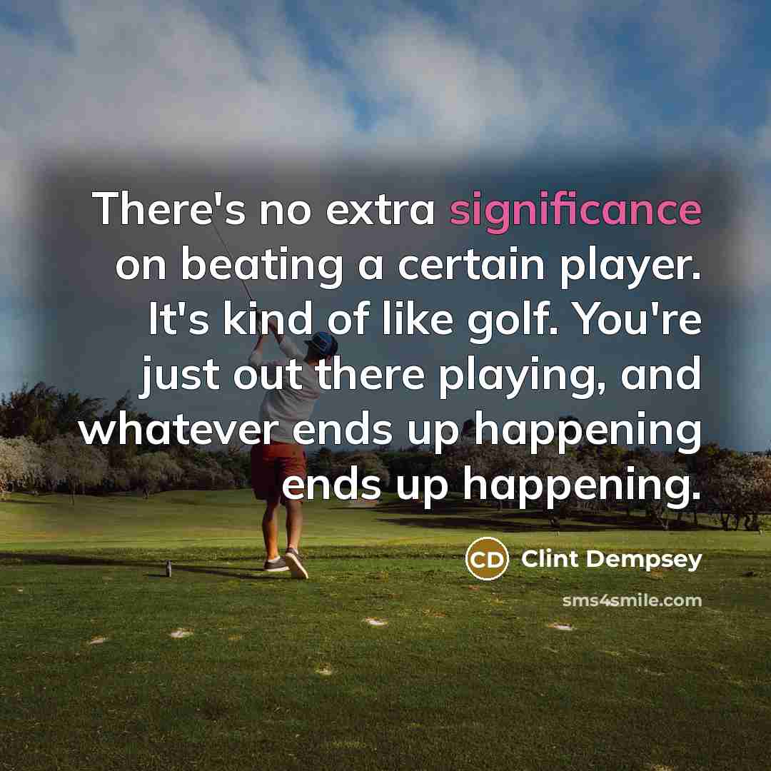 “There's no extra significance on beating a certain player. It's…” quote by Clint Dempsey