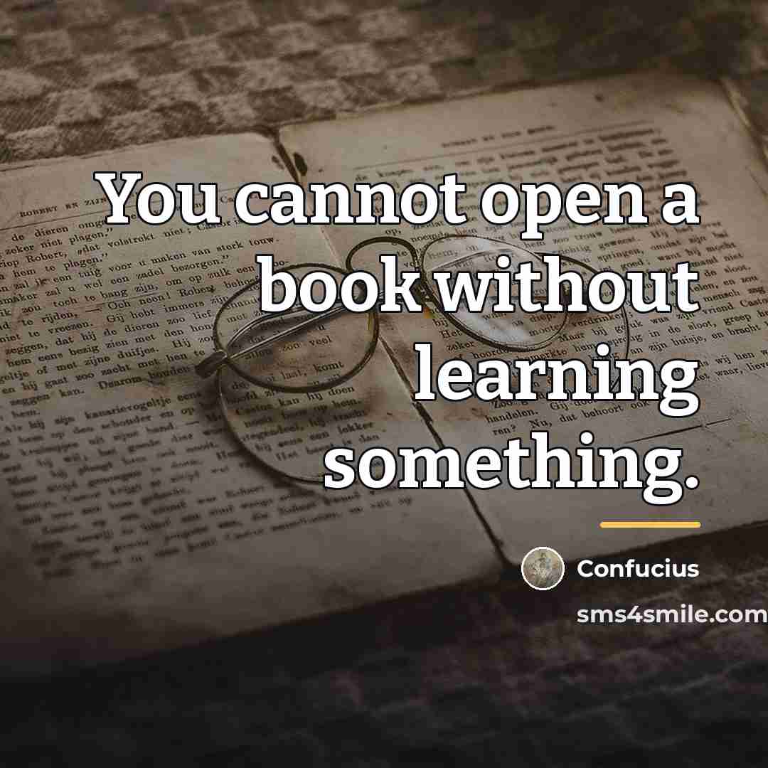 “You cannot open a book without learning something.…” quote by Confucius