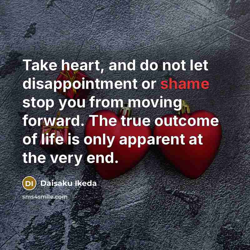 “Take heart, and do not let disappointment or shame stop…” quote by Daisaku Ikeda