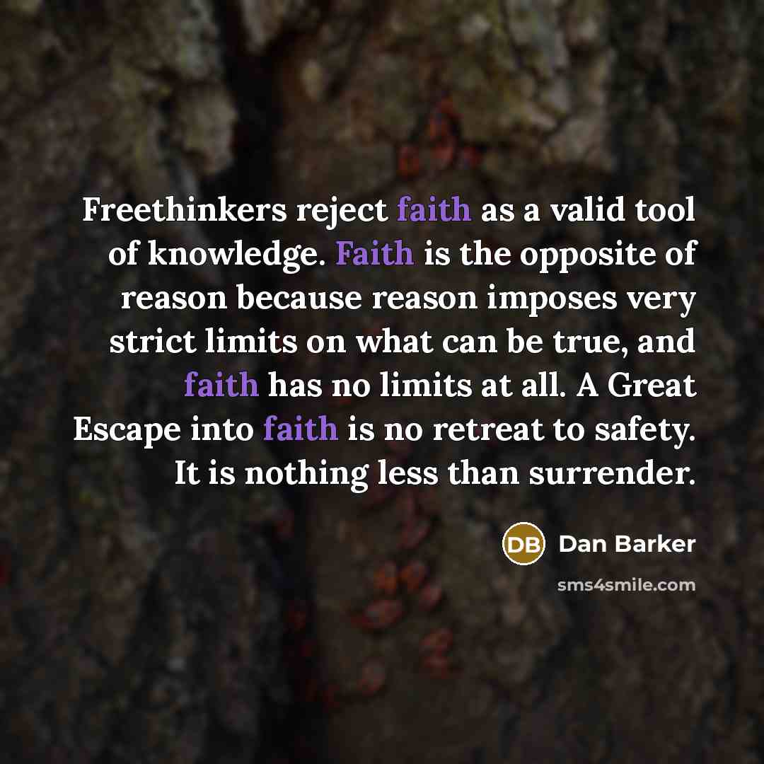 “Freethinkers reject faith as a valid tool of knowledge. Faith…” quote by Dan Barker