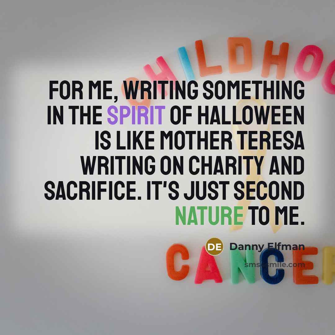 “For me, writing something in the spirit of Halloween is…” quote by Danny Elfman