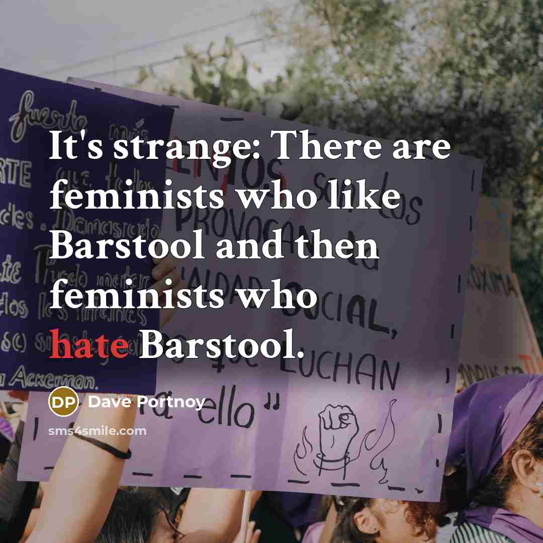 “It's strange: There are feminists who like Barstool and then…” quote by Dave Portnoy