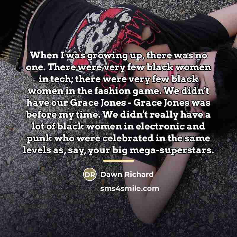“When I was growing up, there was no one. There…” quote by Dawn Richard