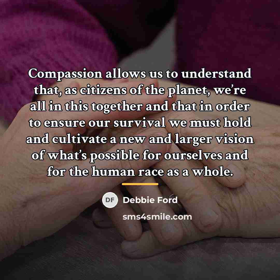 “Compassion allows us to understand that, as citizens of the…” quote by Debbie Ford