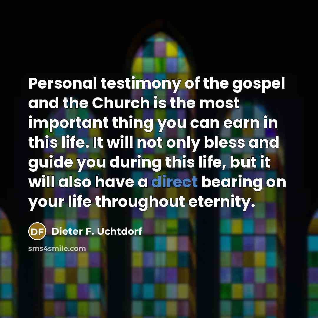 “Personal testimony of the gospel and the Church is the…” quote by Dieter F. Uchtdorf