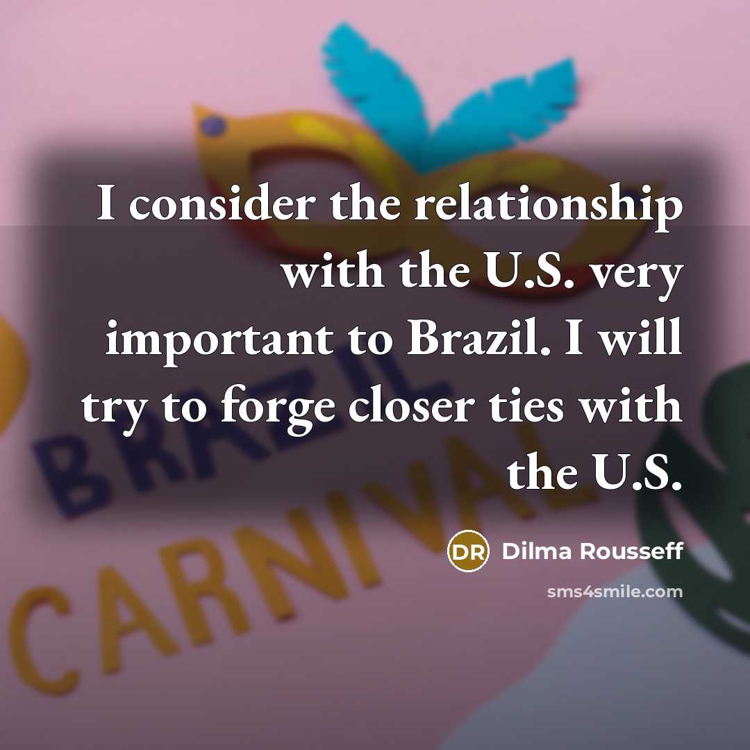 “I consider the relationship with the U.S. very important to…” quote by Dilma Rousseff