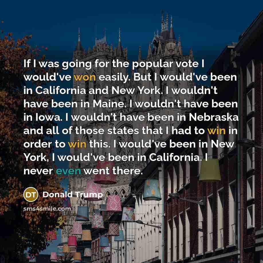 “If I was going for the popular vote I would've…” quote by Donald Trump
