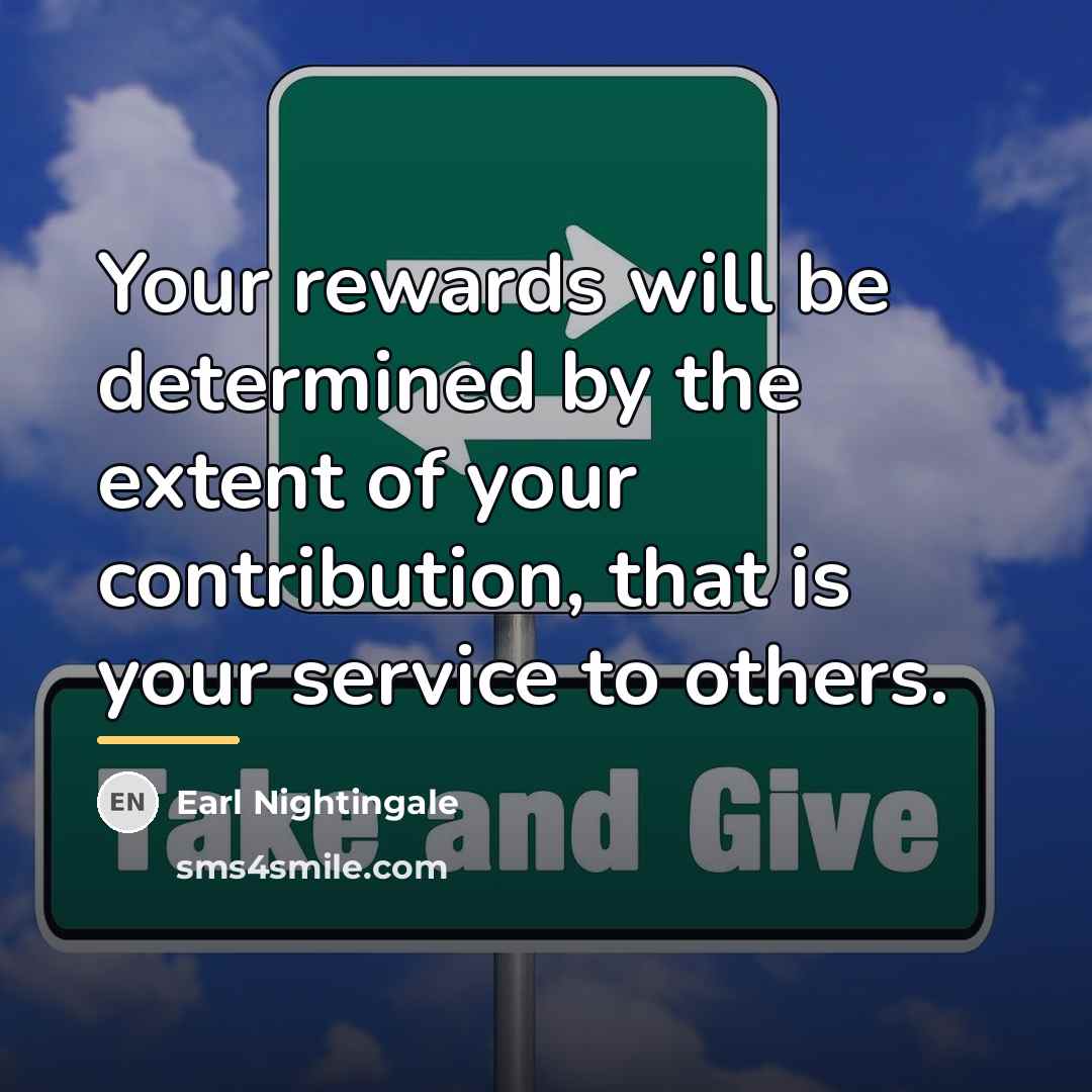 “Your rewards will be determined by the extent of your…” quote by Earl Nightingale