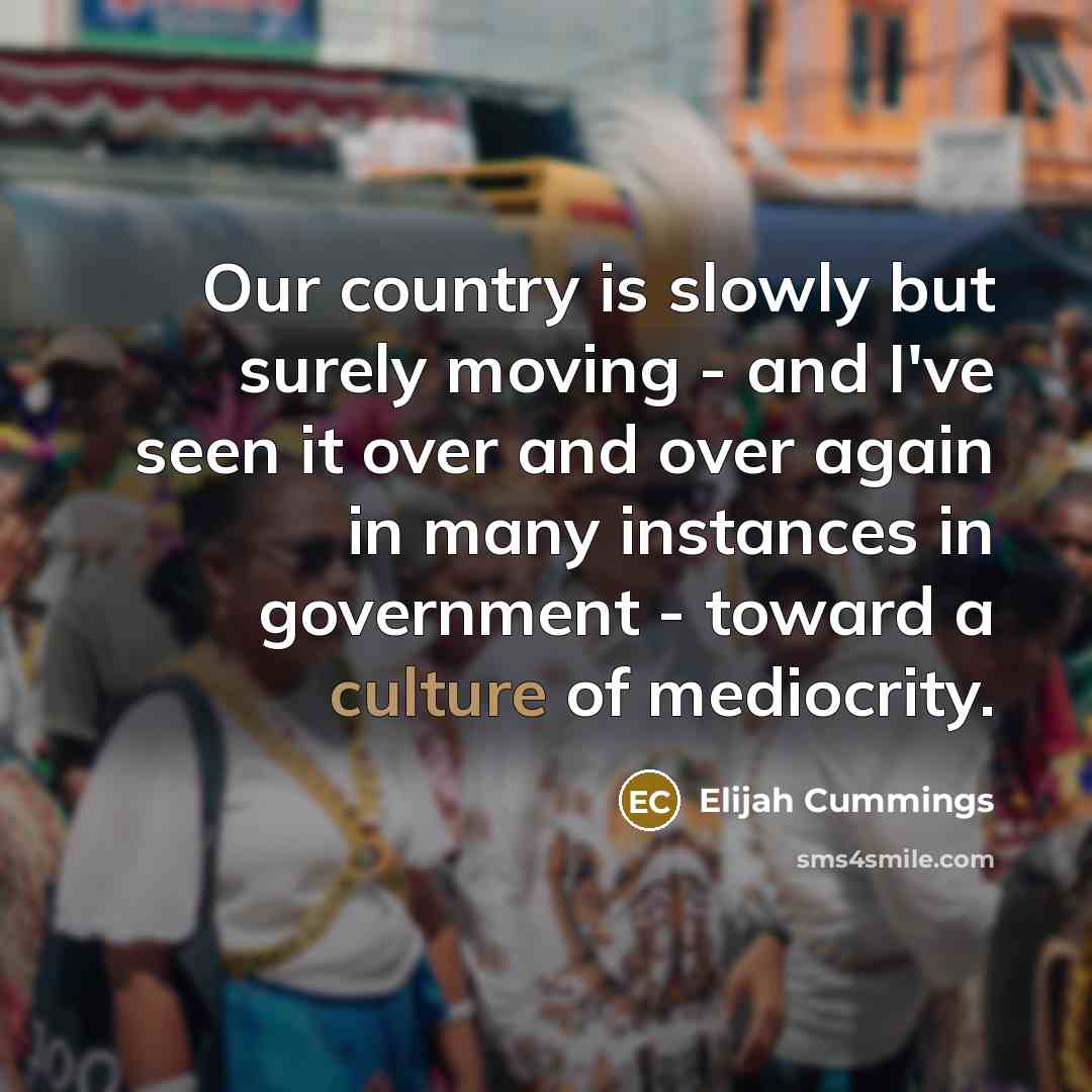 “Our country is slowly but surely moving - and I've…” quote by Elijah Cummings