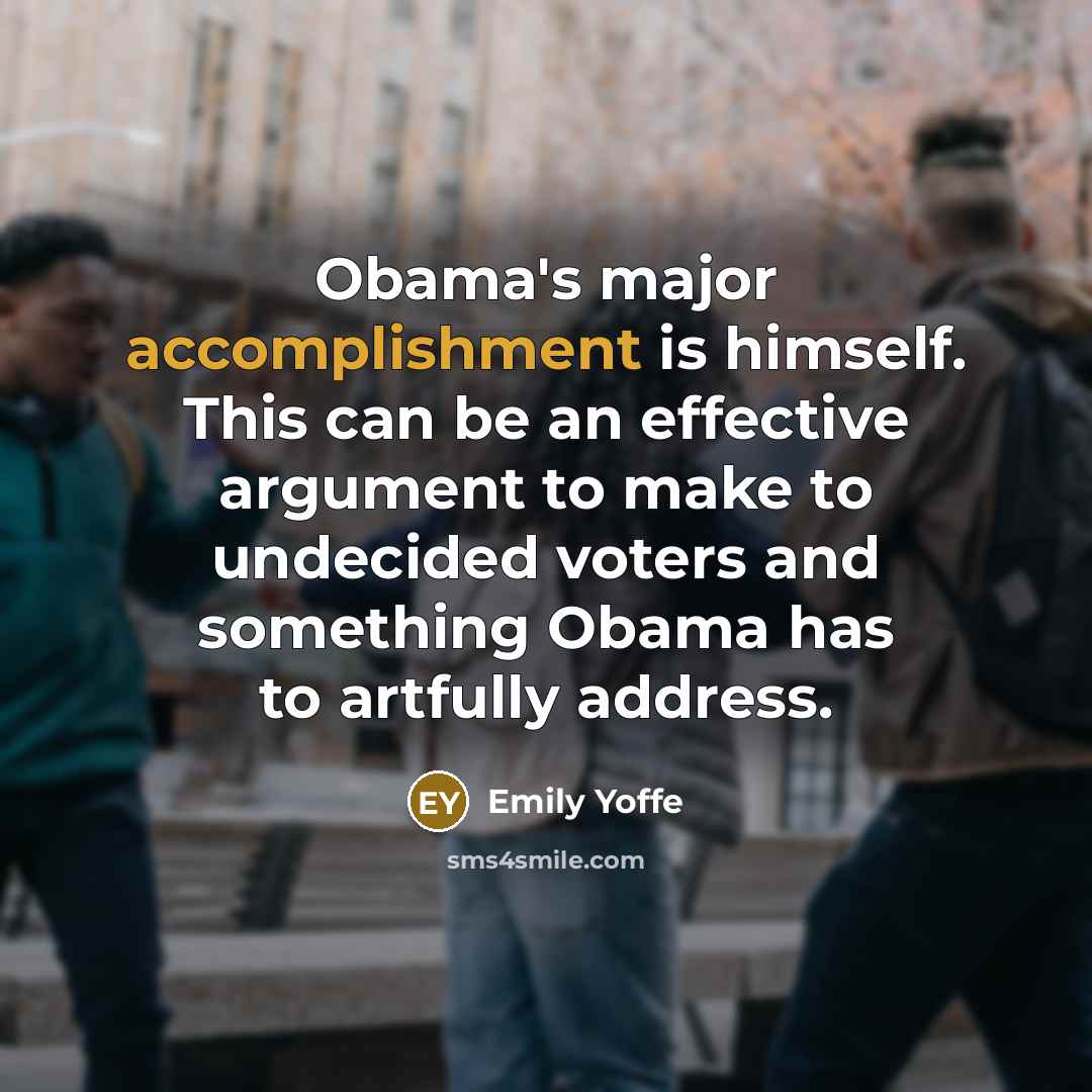 “Obama's major accomplishment is himself. This can be an effective…” quote by Emily Yoffe