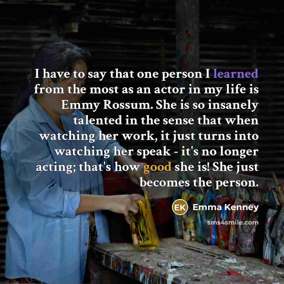 “I have to say that one person I learned from…” quote by Emma Kenney