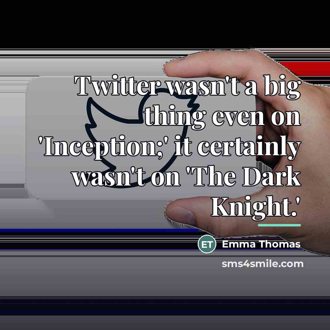 “Twitter wasn't a big thing even on 'Inception;' it certainly…” quote by Emma Thomas