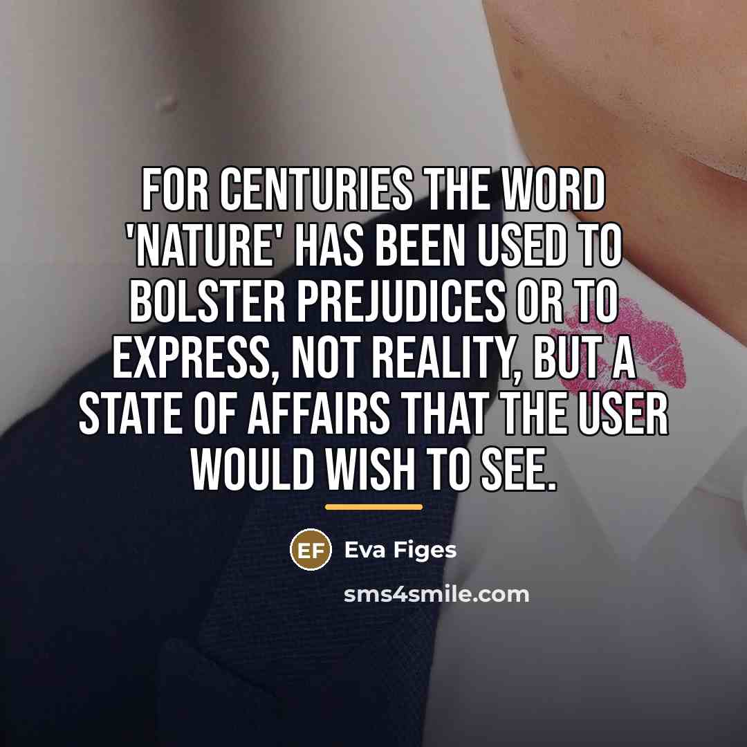 “For centuries the word 'nature' has been used to bolster…” quote by Eva Figes