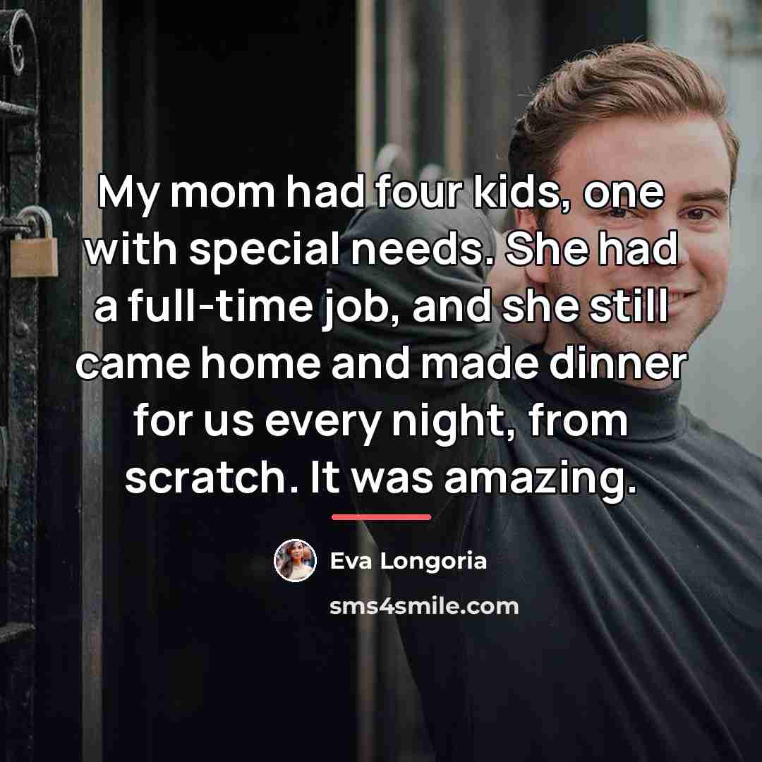“My mom had four kids, one with special needs. She…” quote by Eva Longoria