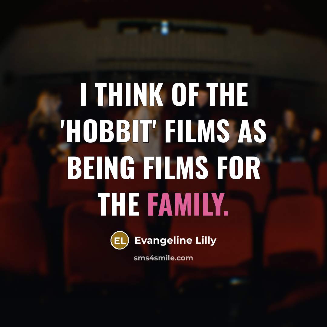 “I think of the 'Hobbit' films as being films for…” quote by Evangeline Lilly