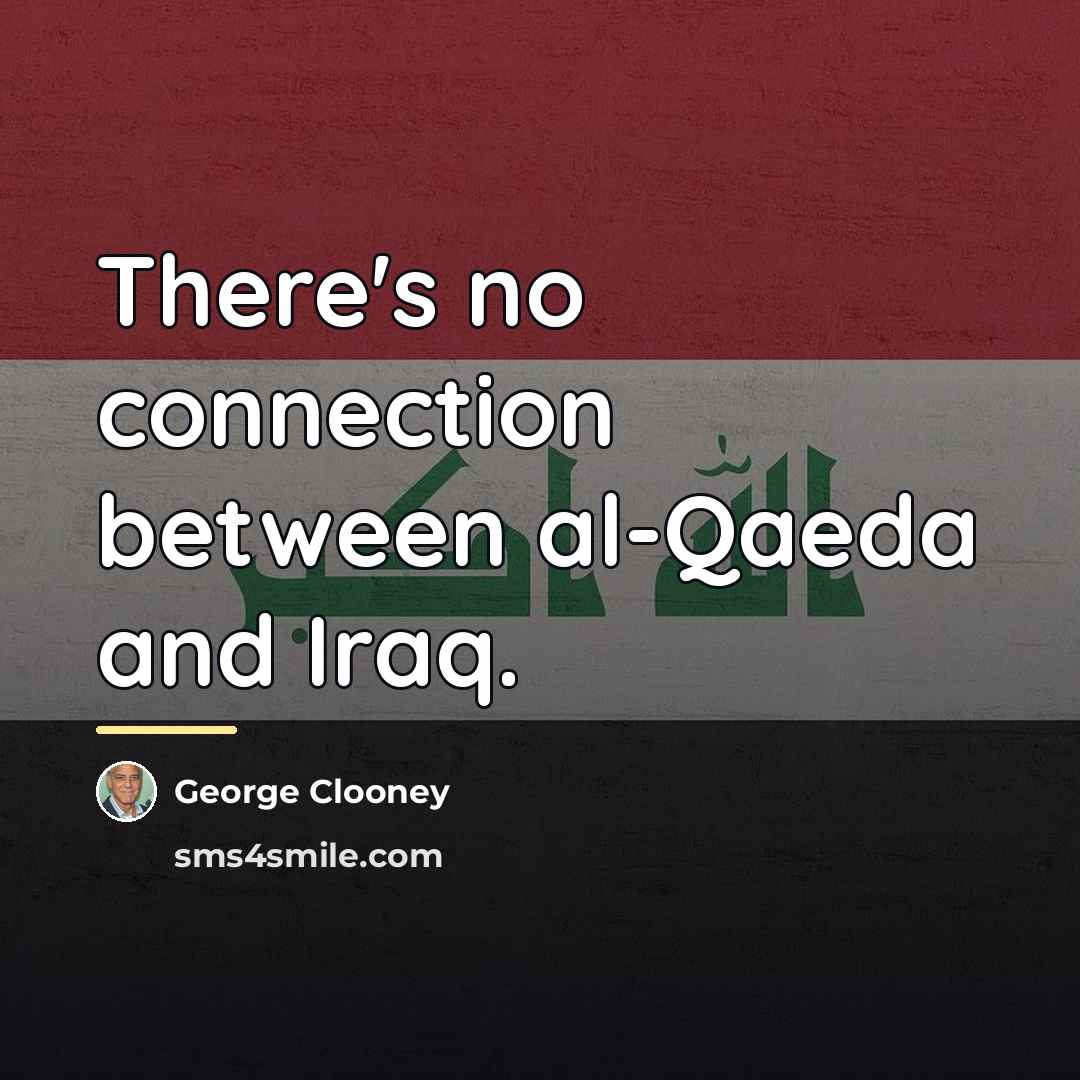 “There's no connection between al-Qaeda and Iraq.…” quote by George Clooney