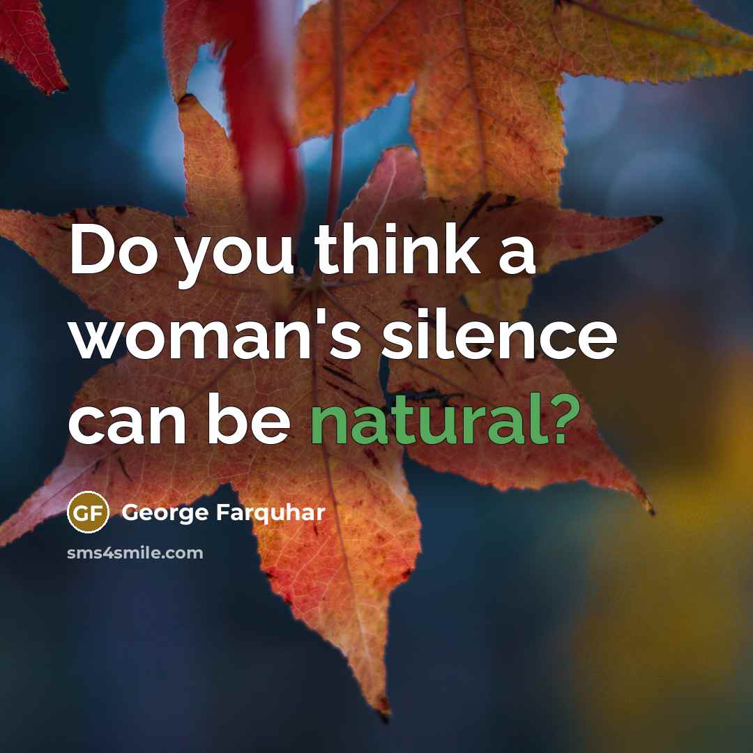 “Do you think a woman's silence can be natural?…” quote by George Farquhar
