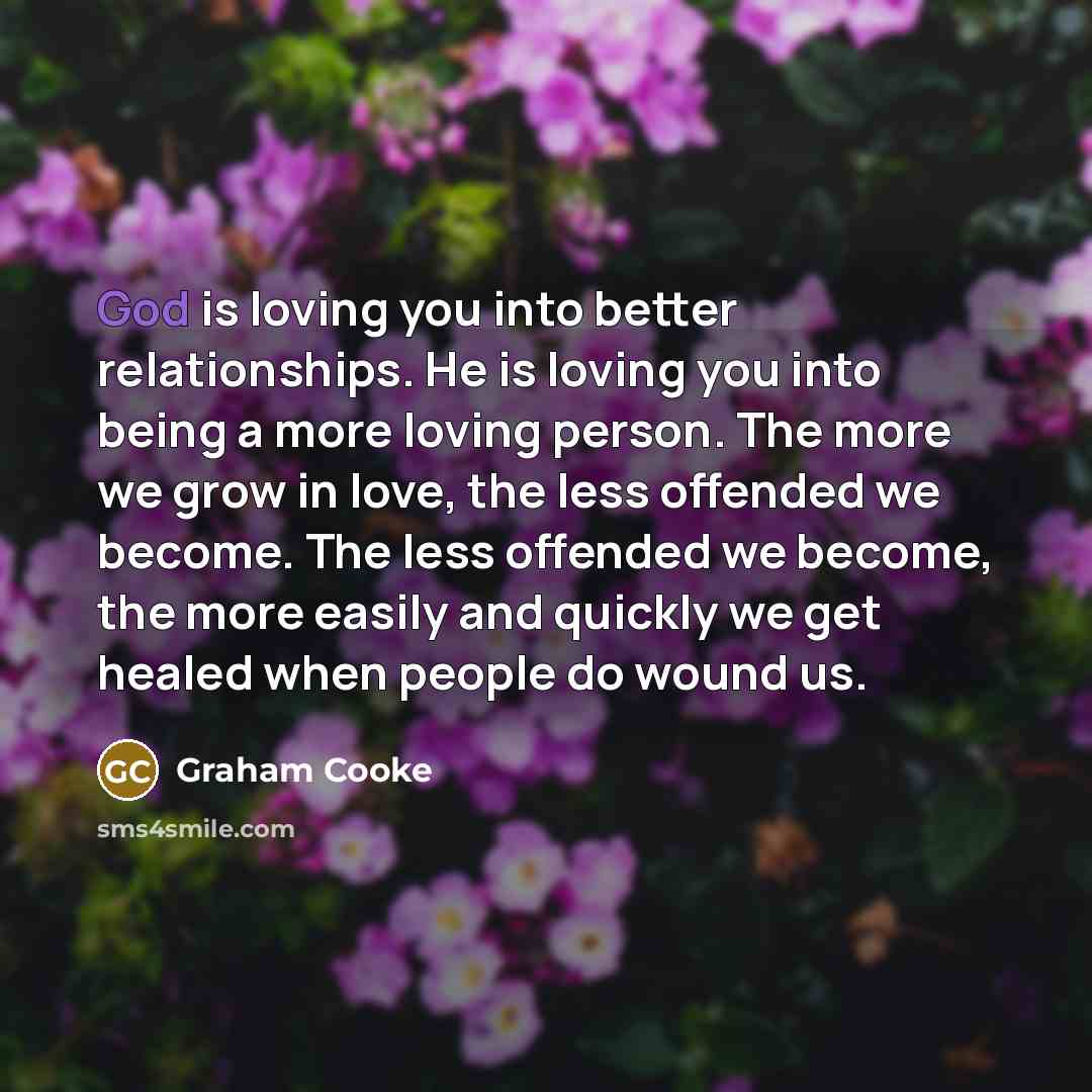 “God is loving you into better relationships. He is loving…” quote by Graham Cooke