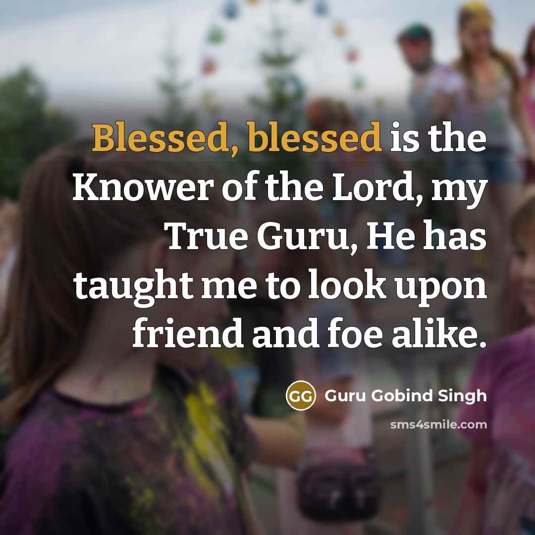“Blessed, blessed is the Knower of the Lord, my True…” quote by Guru Gobind Singh