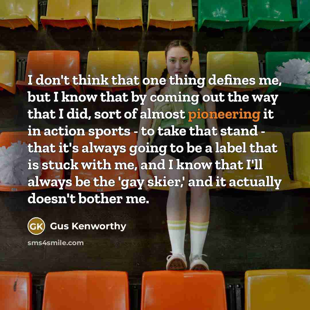 “I don't think that one thing defines me, but I…” quote by Gus Kenworthy