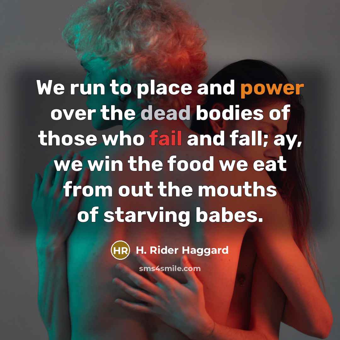 “We run to place and power over the dead bodies…” quote by H. Rider Haggard