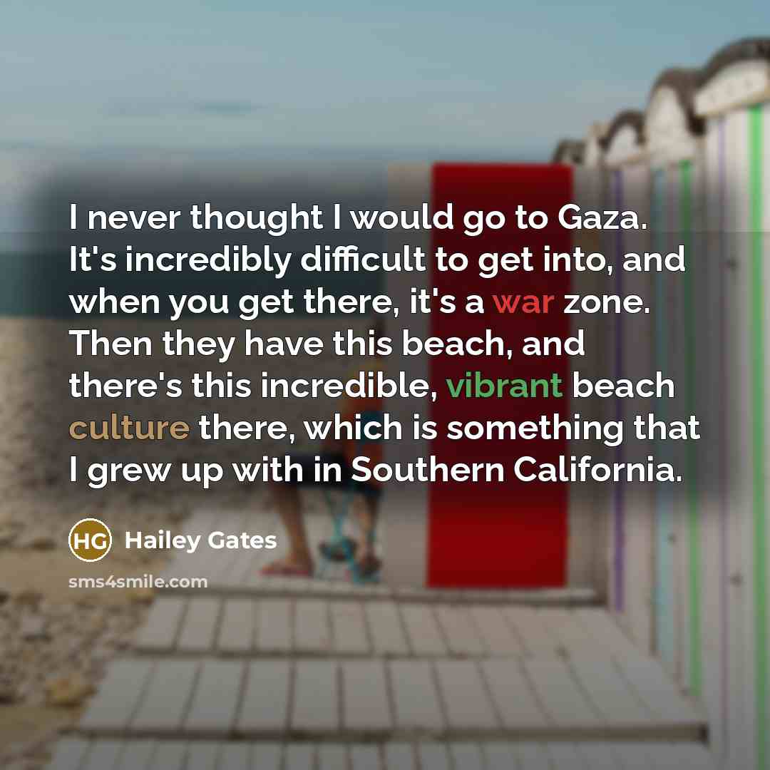 “I never thought I would go to Gaza. It's incredibly…” quote by Hailey Gates