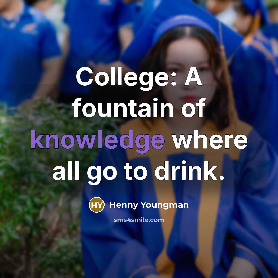 “College: A fountain of knowledge where all go to drink.…” quote by Henny Youngman