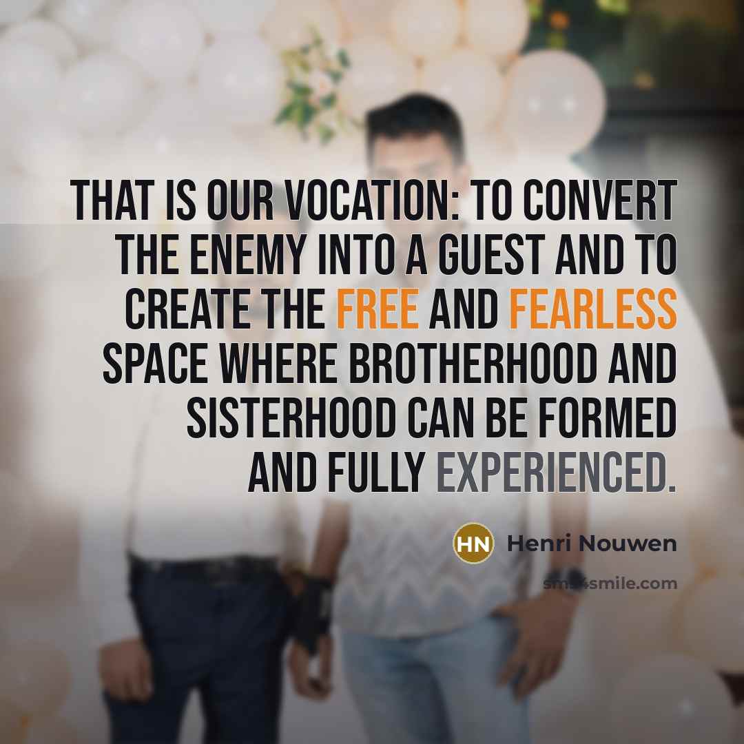 “That is our vocation: to convert the enemy into a…” quote by Henri Nouwen