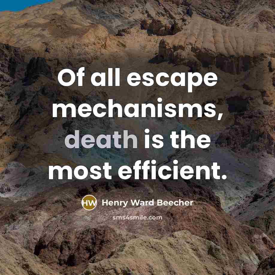 “Of all escape mechanisms, death is the most efficient.…” quote by Henry Ward Beecher