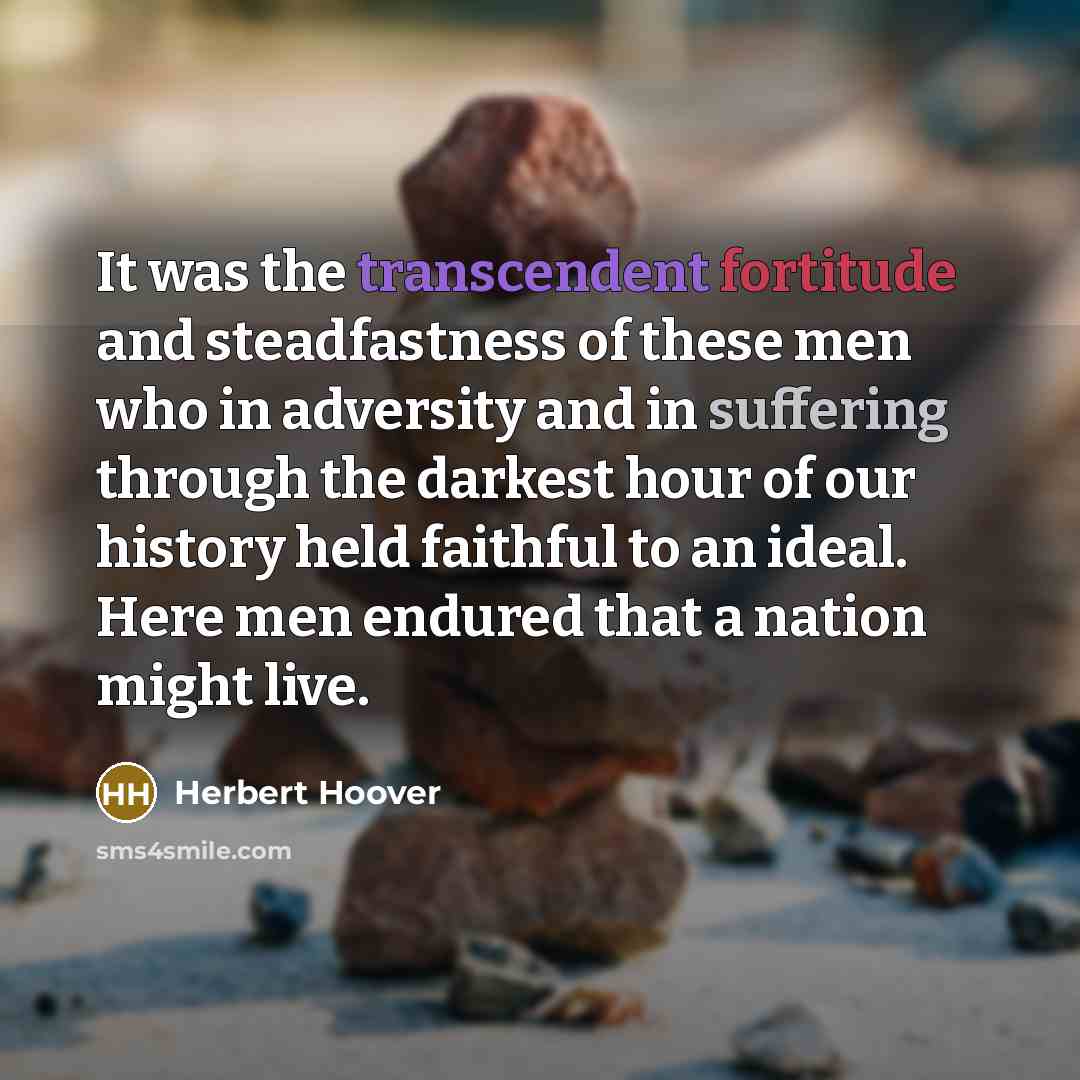 “It was the transcendent fortitude and steadfastness of these men…” quote by Herbert Hoover