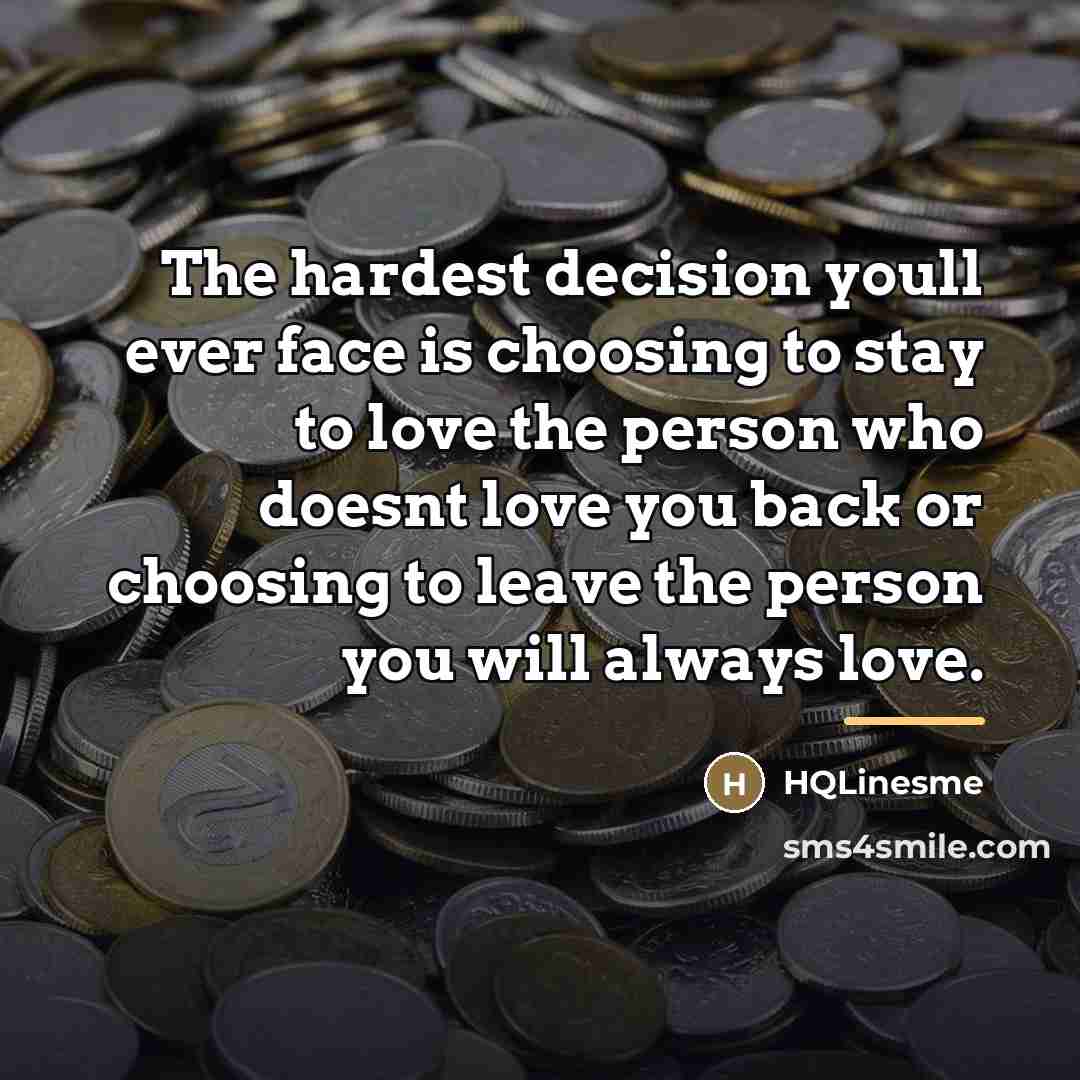 “The hardest decision youll ever face is choosing to stay…” quote by HQLinesme