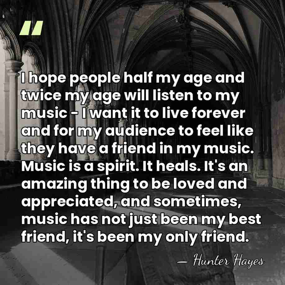 I hope people half my age and twice my age will listen&hellip; - Hunter Hayes