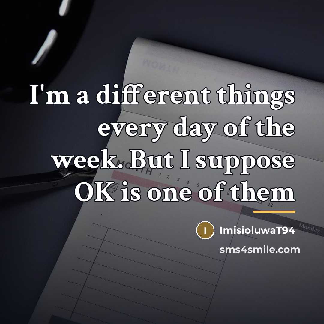 “I'm a different things every day of the week. But…” quote by ImisioluwaT94