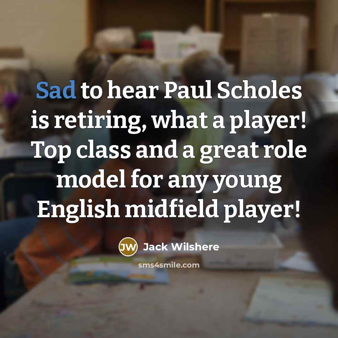“Sad to hear Paul Scholes is retiring, what a player!…” quote by Jack Wilshere