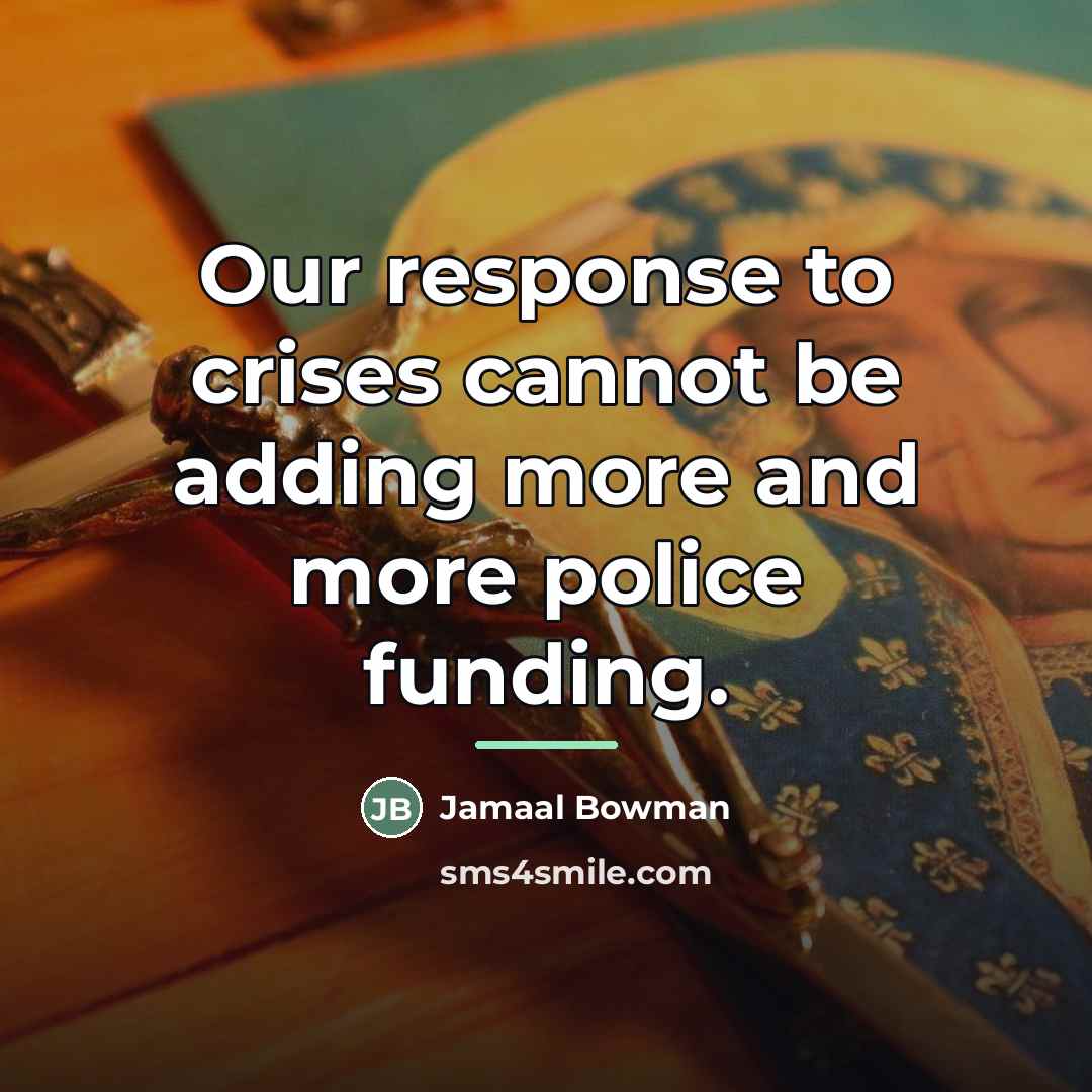 “Our response to crises cannot be adding more and more…” quote by Jamaal Bowman