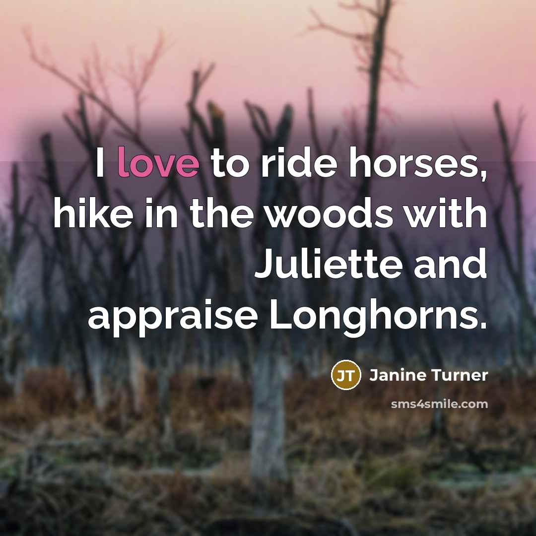 “I love to ride horses, hike in the woods with…” quote by Janine Turner