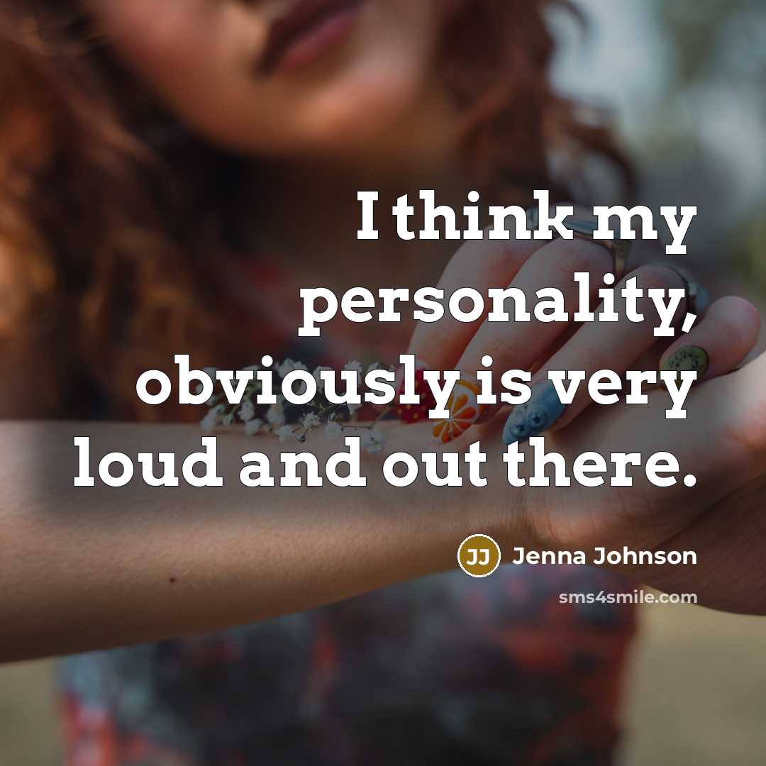 “I think my personality, obviously is very loud and out…” quote by Jenna Johnson