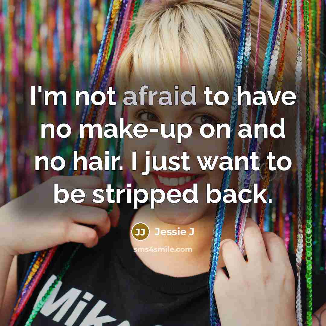 “I'm not afraid to have no make-up on and no…” quote by Jessie J