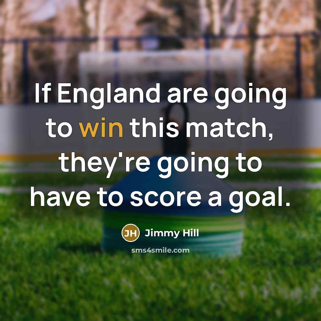 “If England are going to win this match, they're going…” quote by Jimmy Hill
