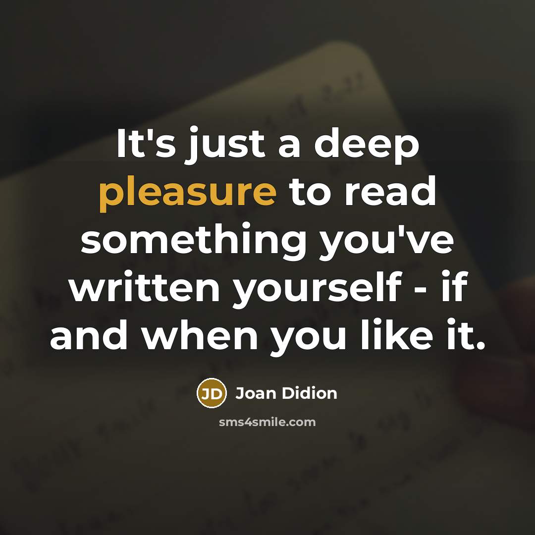 “It's just a deep pleasure to read something you've written…” quote by Joan Didion