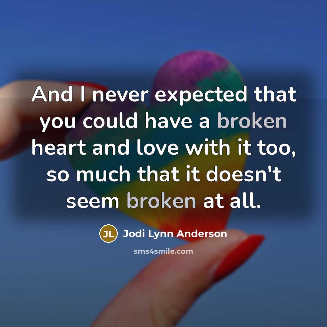 “And I never expected that you could have a broken…” quote by Jodi Lynn Anderson