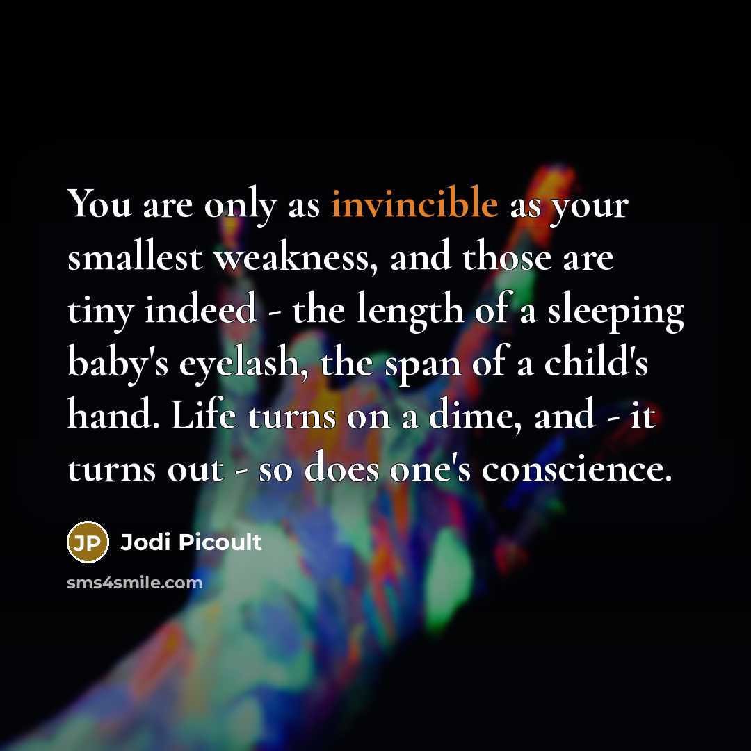 “You are only as invincible as your smallest weakness, and…” quote by Jodi Picoult