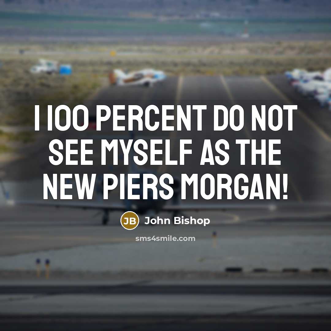 “I 100 percent do not see myself as the new…” quote by John Bishop