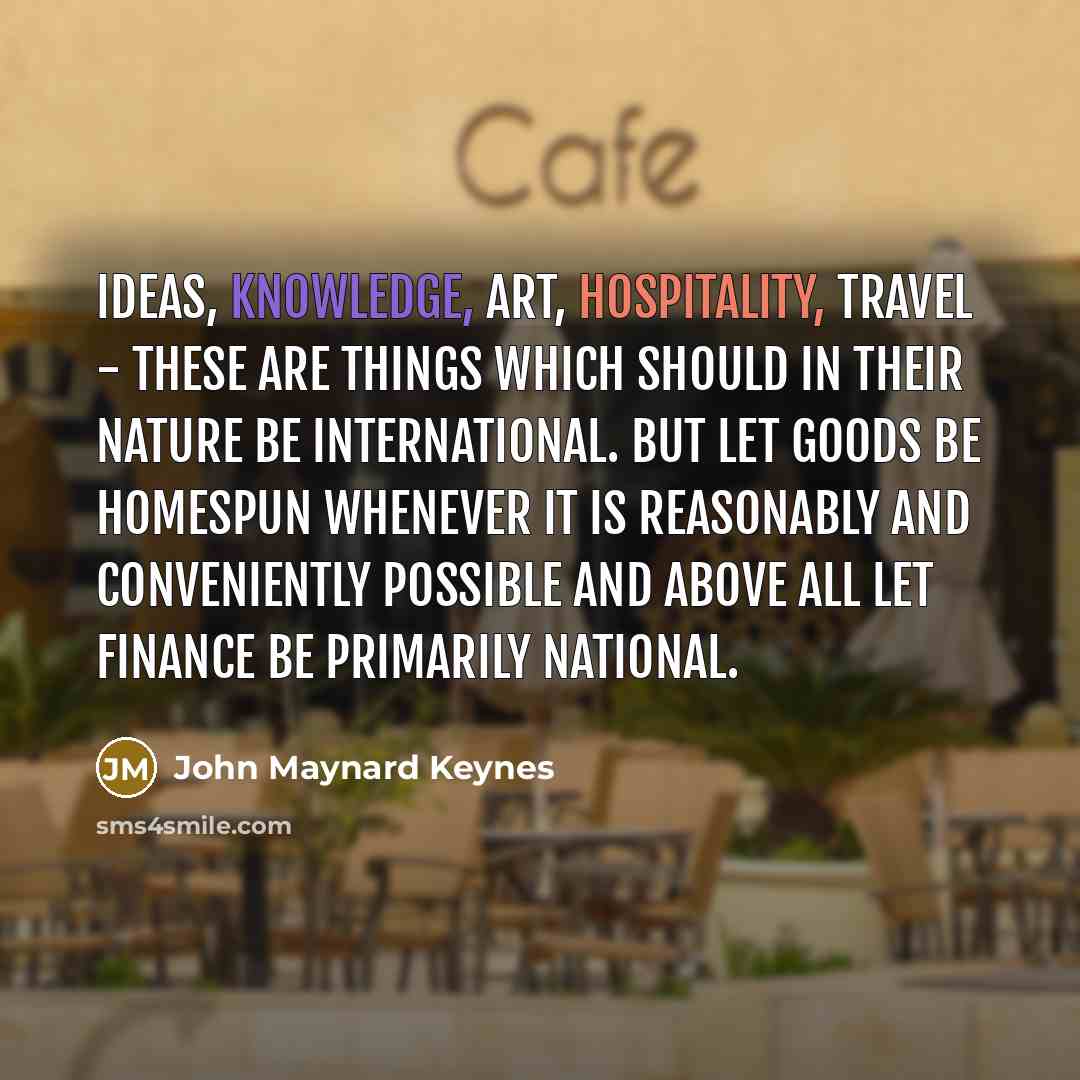 “Ideas, knowledge, art, hospitality, travel - these are things which…” quote by John Maynard Keynes