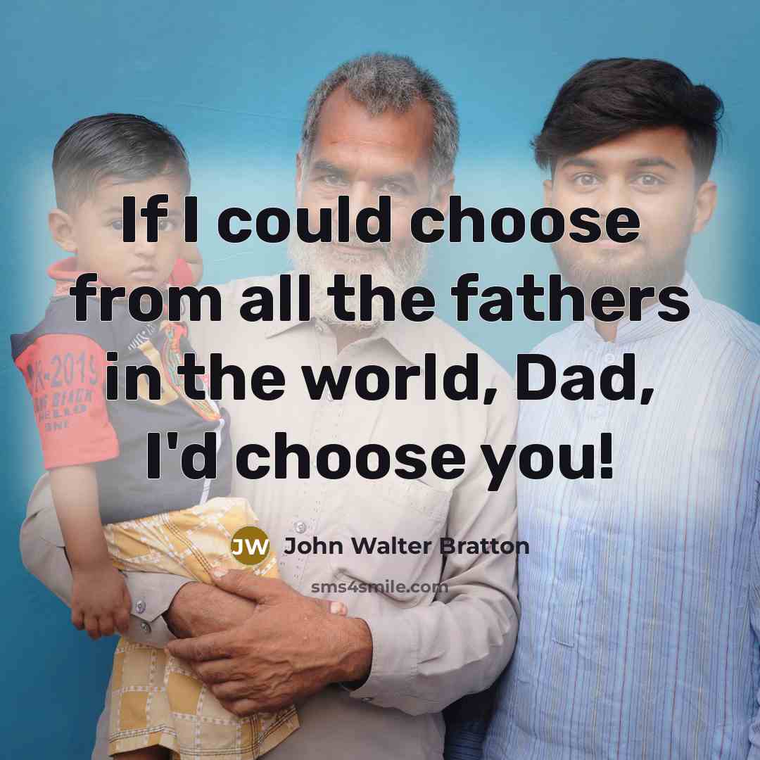 “If I could choose from all the fathers in the…” quote by John Walter Bratton